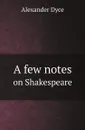 A few notes. on Shakespeare - Alexander Dyce