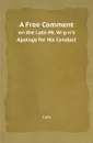 A Free Comment. on the Late Mr. W-g-n.s Apology for His Conduct - Lady