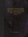 A General Collection of the Best and Most Interesting Voyages and Travels in All Parts of the World. Volume 9 - John Pinkerton