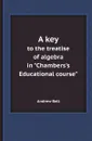A key. to the treatise of algebra in 