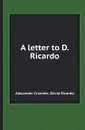 A letter to D. Ricardo - Alexander Crombie, David Ricardo