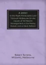 A letter. to the Right Honourable Lord Viscount Melbourne On the Causes of the Recent Derangement in the Money Market, and on Bank Reform - Robert Torrens, William L. Melbourne