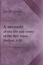 A memoir. of the life and times of the Rev. Isaac Backus, A.M. - Alvah Hovey