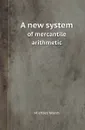 A new system. of mercantile arithmetic - Michael Walsh