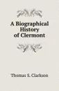 A Biographical History of Clermont - Thomas S. Clarkson