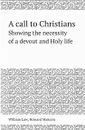 A call to Christians. Showing the necessity of a devout and Holy life - William Law, Howard Malcom