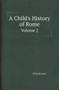 A Child.s History of Rome. Volume 2 - John Bonner