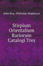 Stirpium Orientalium Rariorum Catalogi Tres - John Ray, Nicholas Staphorst