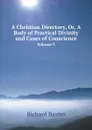 A Christian Directory, Or, A Body of Practical Divinity and Cases of Conscience. Volume 3 - Richard Baxter
