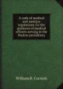 A code of medical and sanitary regulations for the guidance of medical officers serving in the Madras presidency - William R. Cornish