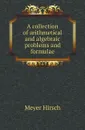 A collection of arithmetical and algebraic problems and formulae - Meyer Hirsch