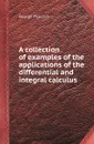 A collection of examples of the applications of the differential and integral calculus - George Peacock