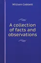 A collection of facts and observations - William Cobbett
