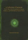 A Collection of Sermons. Which Have Been Preached on Various Subjects, and Published at Various Times - Nathanael Emmons