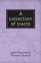 A collection of tracts - John Trenchard, Thomas Gordon