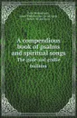 A compendious book of psalms and spiritual songs. The gude and godlie ballates - John Wedderburn, James Wedderburn, David Laing, Robert Wedderburn