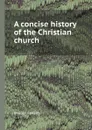 A concise history of the Christian church - George Gregory