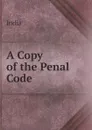 A Copy of the Penal Code - India