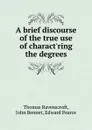 A brief discourse of the true use of charact.ring the degrees - Thomas Ravenscroft, John Bennet, Edward Pearce