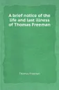 A brief notice of the life and last illness of Thomas Freeman - Thomas Freeman