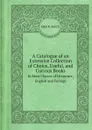 A Catalogue of an Extensive Collection of Choice, Useful, and Curious Books. In Most Classes of Literature, English and Foreign - John R. Smith