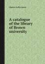 A catalogue of the library of Brown university - Brown University. Library, Charles Coffin Jewett