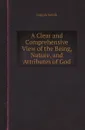 A Clear and Comprehensive View of the Being, Nature, and Attributes of God - Joseph Smith