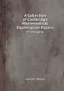 A Collection of Cambridge Mathematical Examination Papers. In two parts - John M.F. Wright