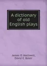 A dictionary of old English plays - James O. Halliwell, David E. Baker