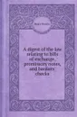A digest of the law relating to bills of exchange, promissory notes, and bankers. checks - Henry Roscoe