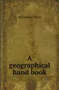 A geographical hand book - Alexander Harris