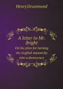 A letter to Mr. Bright. On his plan for turning the English monarchy into a democracy - Henry Drummond