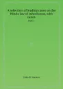 A selection of leading cases on the Hindu law of inheritance, with notes. Part 1 - John B. Norton