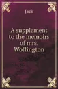 A supplement to the memoirs of mrs. Woffington - Jack