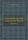 A treatise on the Church of Christ. Volume 1 - William Palmer
