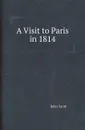 A Visit to Paris in 1814 - John Scott