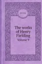 The works of Henry Fielding. Volume 9 - Henry Fielding, Arthur Murphy