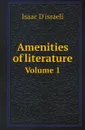 Amenities of literature. Volume 1 - Isaac D'israeli