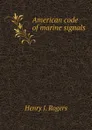 American code of marine signals - Henry J. Rogers