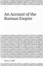 An Account of the Burman Empire - Henry G. Bell