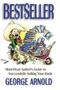 Bestseller. Must-Read Author.s Guide to Sucessfully Selling Your Book - George Arnold