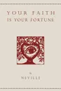 Your Faith Is Your Fortune - Neville