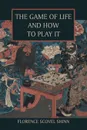 The Game of Life and How to Play It - Florence Scovel Shinn