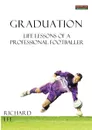 Graduation. Life Lessons of a Professional Footballer - Richard Lee