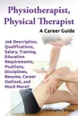 Physiotherapist, Physical Therapist. Job Description, Qualifications, Salary, Training, Education Requirements, Positions, Disciplines, Resume, Career - Christopher Wright