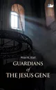 Guardians of the Jesus Gene - Peter R. Hall