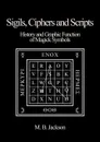 Sigils, Ciphers and Scripts - Mark B. Jackson