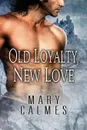 Old Loyalty, New Love - Mary Calmes