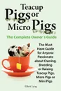 Teacup Pigs and Micro Pigs, the Complete Owner.s Guide - Elliott Lang