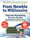Make Money Online. Work from Home. from Newbie to Millionaire. An Internet Marketing Success System Explained in Easy Steps by Self Made Millionaire - Christine Clayfield